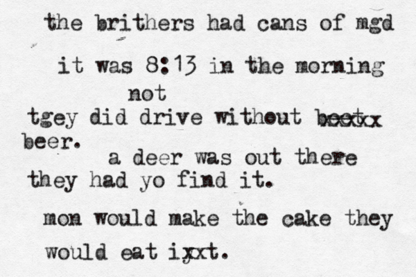 the brithers had cans of mgd it was 8:13 in the morning tgey did drive without beet xxxxx beer. a deer was out there they had yo find it. not mon would make the cake they would eat iy xxt.
