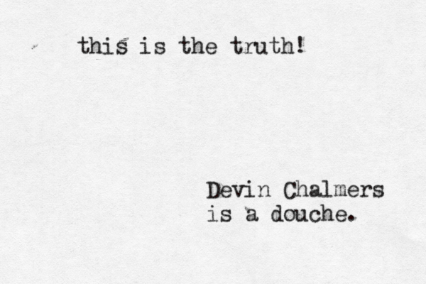 Devin Chalmers is a douche this is the truth