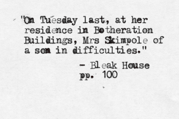 On Tuesday last, at her residence in Botheration Buildings, Mrs Skimpole of a son in difficulties." " - Bleak House pp. 10