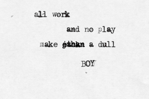 all work and no play make jack ethan ethan a dull BO