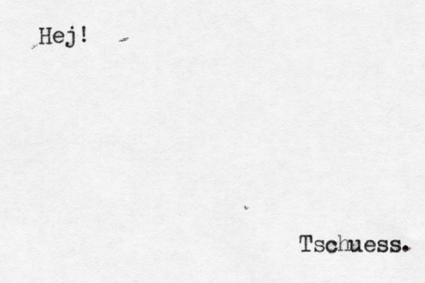 Hej! Tschüß ueß ss.