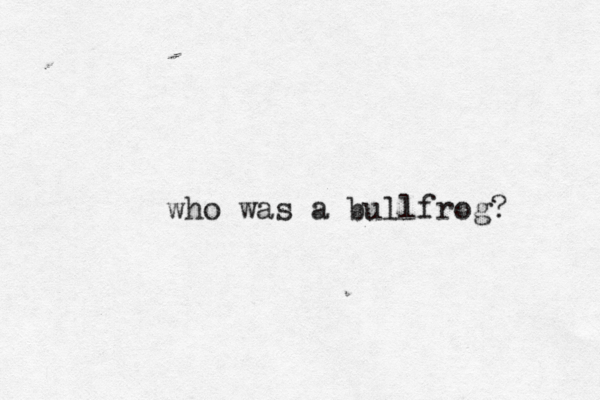 who was a bullfrog?