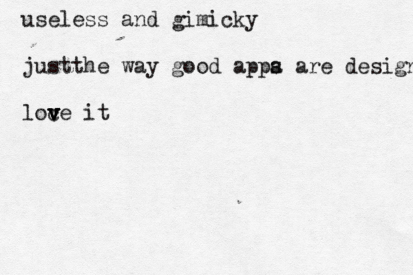useless an d gimicky justthe way good appa s are designed loc v v ve i