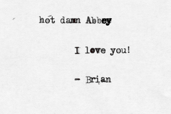 hot damn Abbry e ey y e e I love you! - Bria