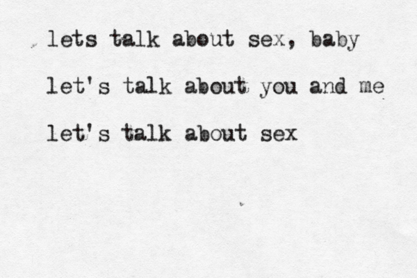 lets talk about sex, baby let's talk about you and me let's talk about sex