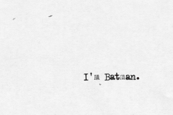 I'm Batman .