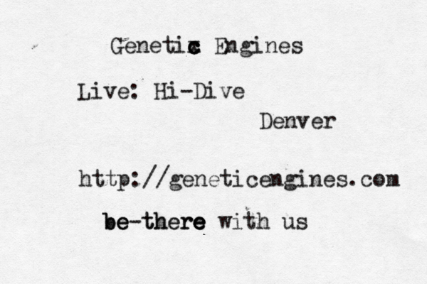 Genetix c c c c Engines Live: Hi-Dive < < ~ Denver http://geneticengines.com be there be be-there e e e with us