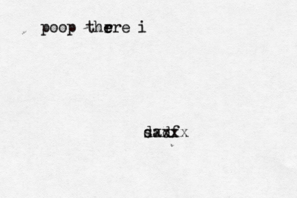 dxxxx sadf poop thrre i e 