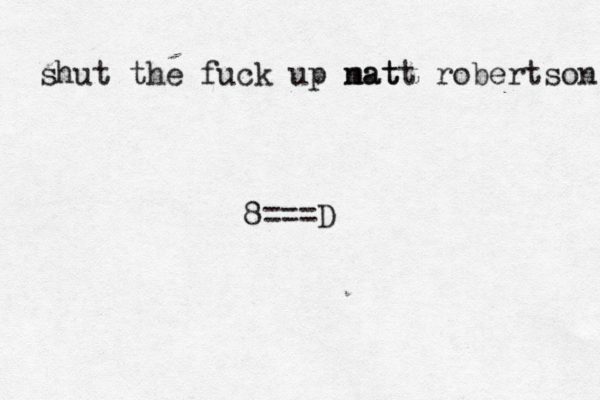 shut the fuck up nat matt robertson 8===