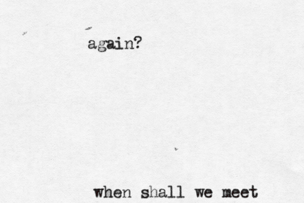 when shall we meet again?