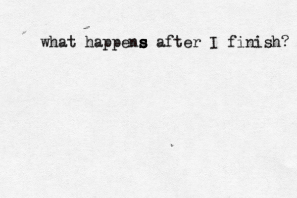 what happens s s s s after I finish? @ @ @