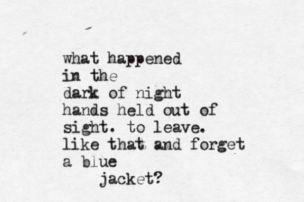 what happened in the dark of night hands held out of sight . to leave. like that and forget a blue jacket?