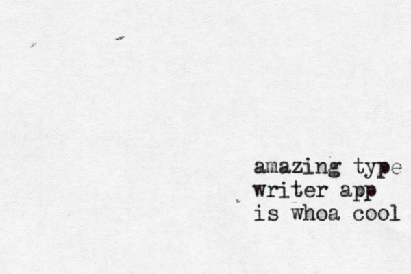 amazing type writer app is whoa cool