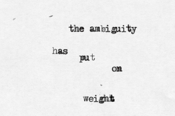 the ambiguity has put on weighh t 