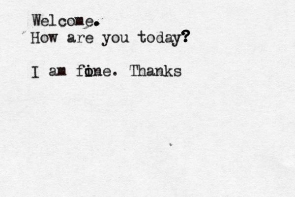 Welcome . . . How are you today . ? ? ? ? I am fone i i o . Thanks