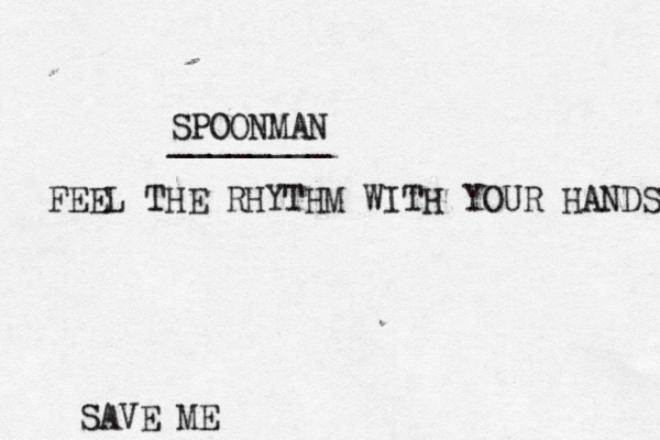 SPOONMAN ________ FEEL THE RHYTHM WITH YOUR HANDS SAVE ME
