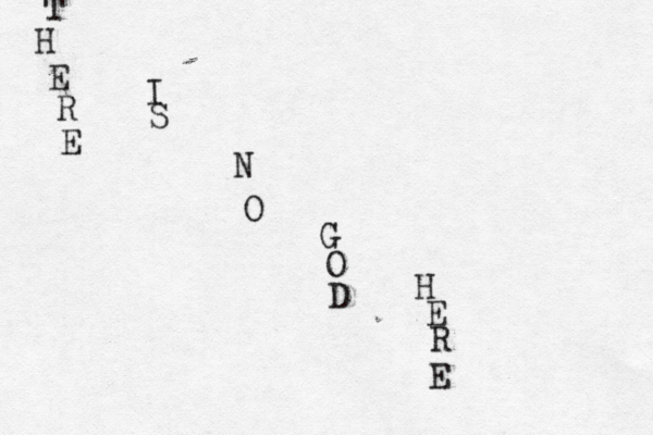 T H E R E I S N O G O D H E R E