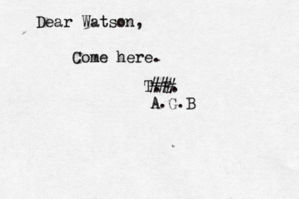 Dear Watson, Come here. T.E. ### A.G.B