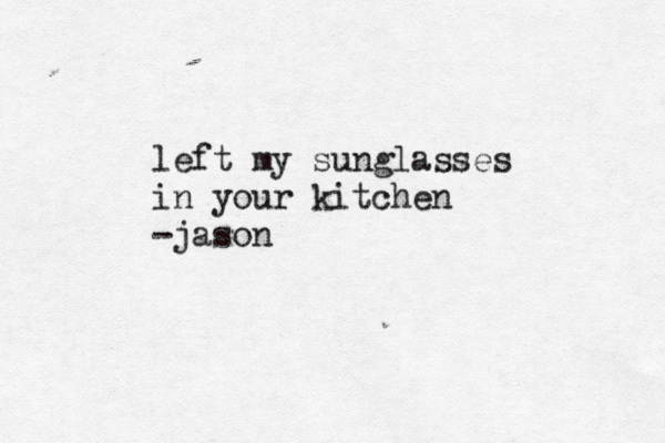 left my sunglasses in your kitchen -jaso