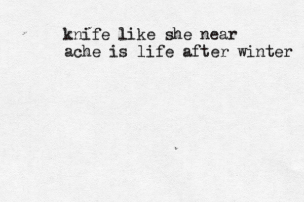 knife like she near ache is life after winter