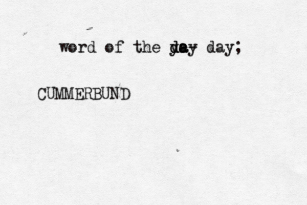 word of the ye da day - day; CUMMERBUND