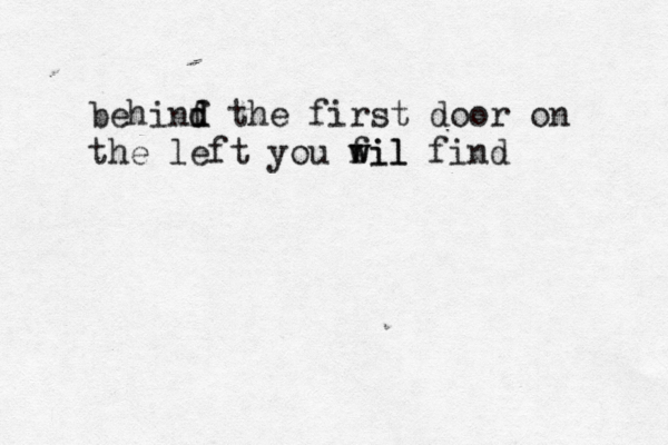 behinf d d the first door on the left you fil w wil fin