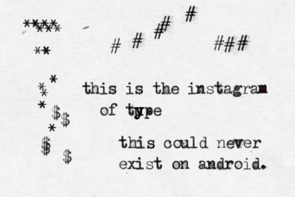 this is the instagram of tupe y y y this could never exist on android. **** *** * ******$$*$$$^^^^^########