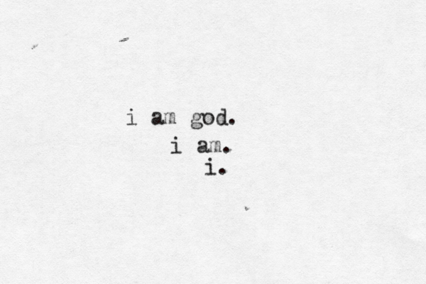 i am god. i am. i.