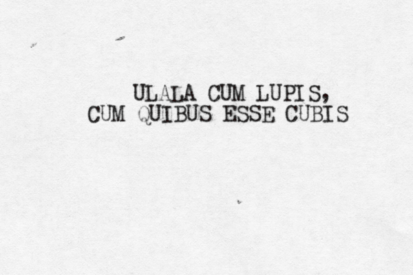 ULALA CUM LUPIS, CUM QUIBUS ESSE CUBIS