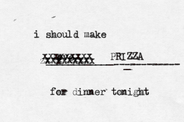 i should make ____________ for dinner tonigh lov xxxxxxxx xxxxxxxxx zxxxxxxxxx --_ ---------- PRIZZ