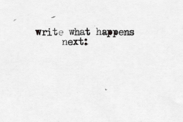 write what happens next