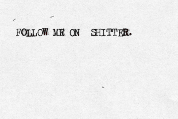 FOLLOW MW ON E SHITTER