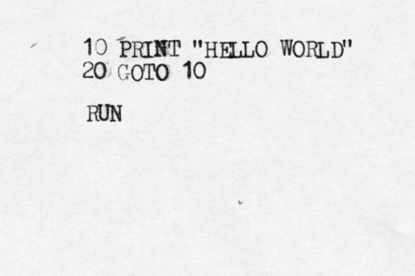 10 PRINT "HELLO WORLD" 20 GOTO RU