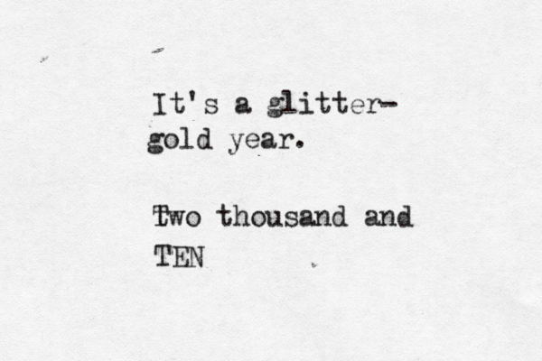 It's a glitter- gold year . t Two thousand and TE