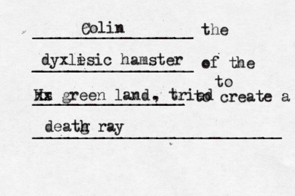 __________________ the __________________ of the _________________ to create a ___________________________ Colin dyxli esic hamster Hs xx green land . , tried to deatg h h ray