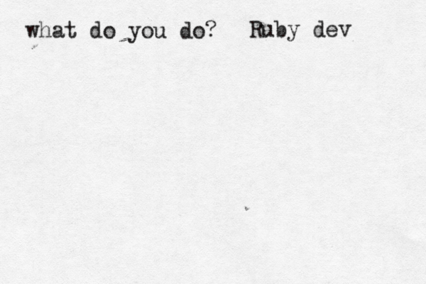 what do you do? Ruby de