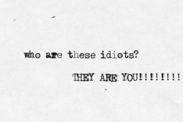 who are these idiot THEY ARE YOU!!!!!!!!!!