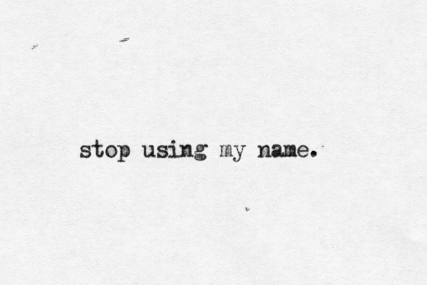 stop using my name.