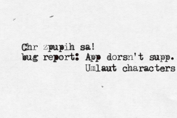 Chrüzpupihäsa! bug report: App dorsn't supp. Umlaut characters