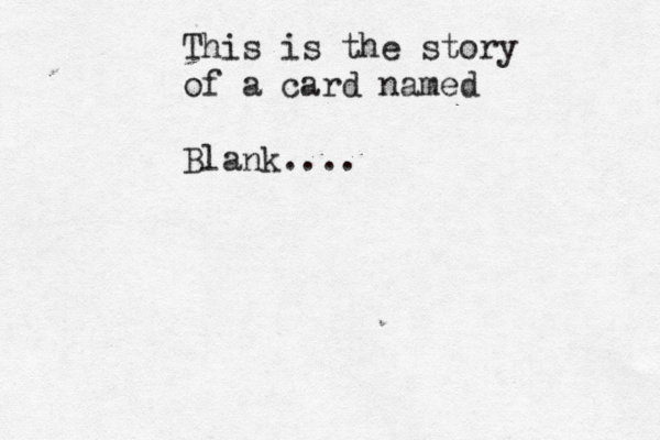 This is the story of a card named Blank....