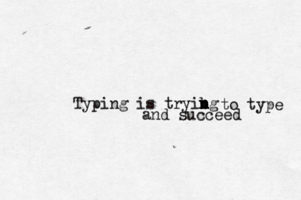 Typing is tryibg n n n to type and succee