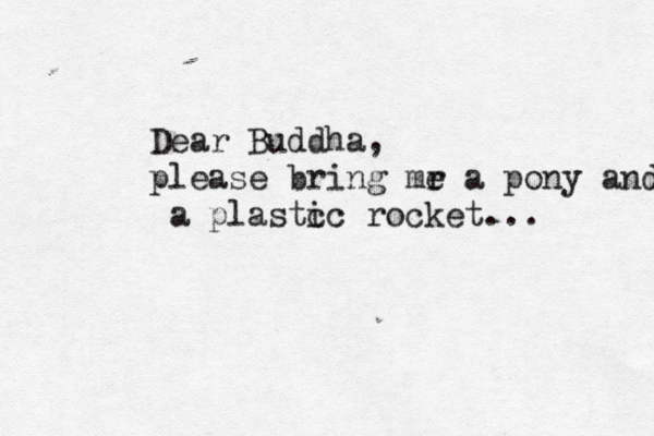 Dear Buddha, please bring mr e a pony and a plastc ic rocket...