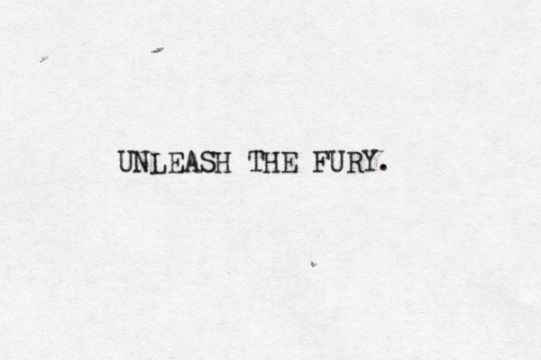 UNLEASH THE FURY