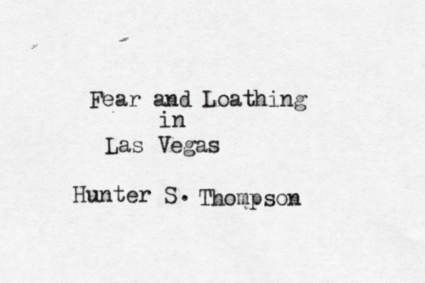 Fear and Loathing in Las Vegas Hunter S . Thompson
