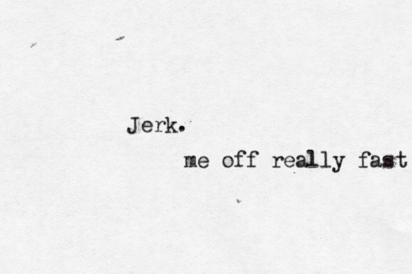 Jerk me off really fast