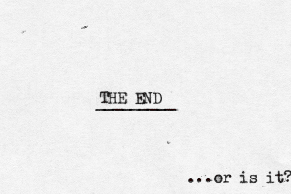 THE END ________ ...or is it?