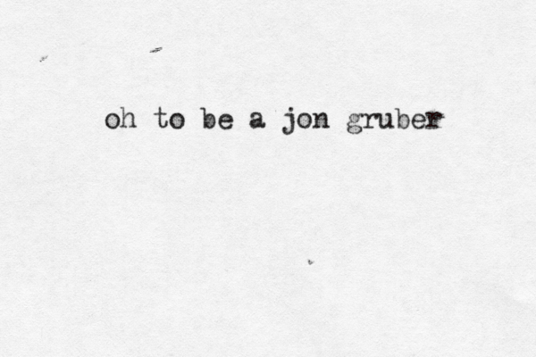 oh to be a jon gruber