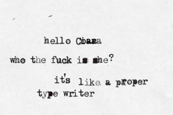 hello Coaa iara who the fuck is she ? its ' like a pd roper type writer
