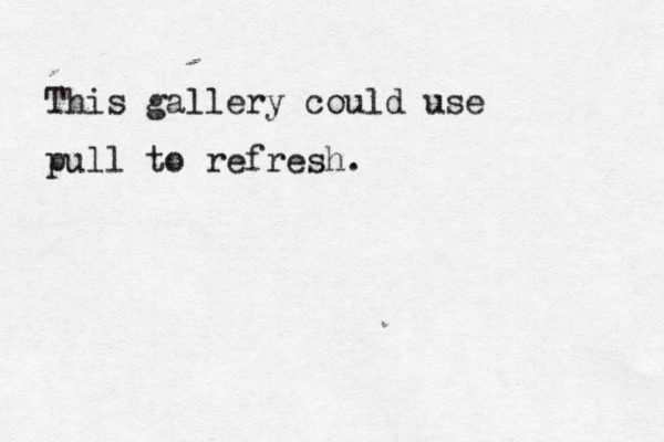 This gallery could use pull to refresh 