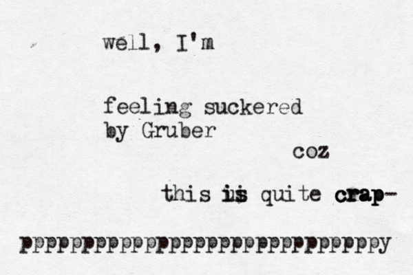feeling suckered by Gruber this us ii is quite crap crap crap well, I'm m coz - pppppppppppppppppppppppppppppy